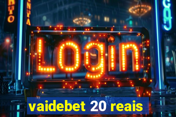 vaidebet 20 reais
